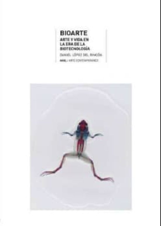 Bioarte: Arte y Vida en la Era de la Biotecnologia