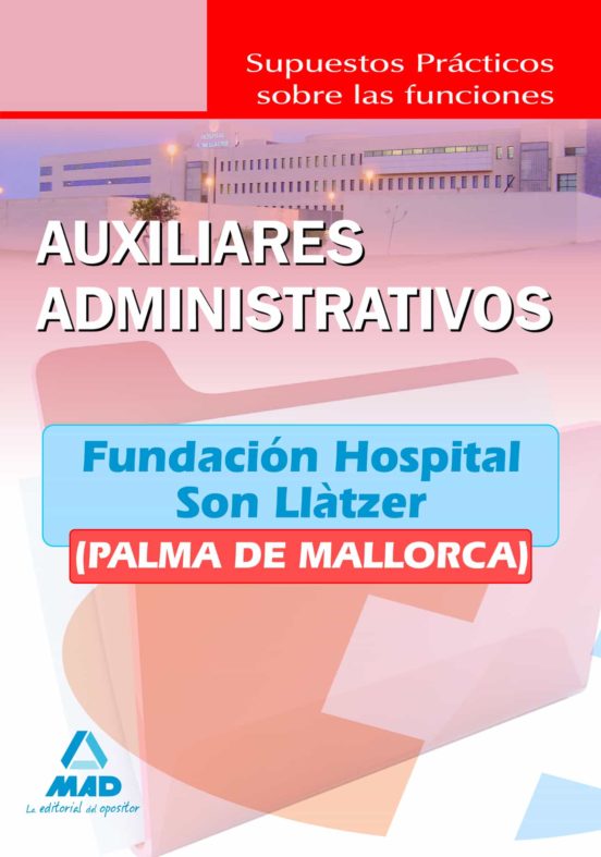 Auxiliares Administrativos De La Fundación Hospital Son Llàtzer . Supuestos Prácticos Sobre Sus Funciones