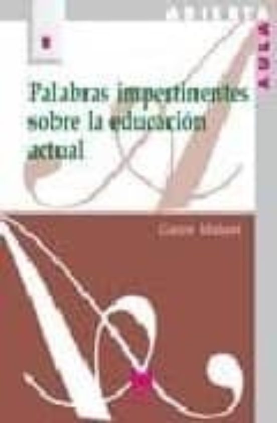 Palabras Impertinentes sobre la Educacion Actual
