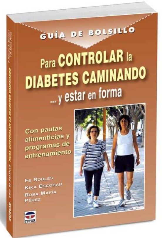 Controlar La Diabetes Caminando Y Estar En Forma: Con Pautas Alim Enti