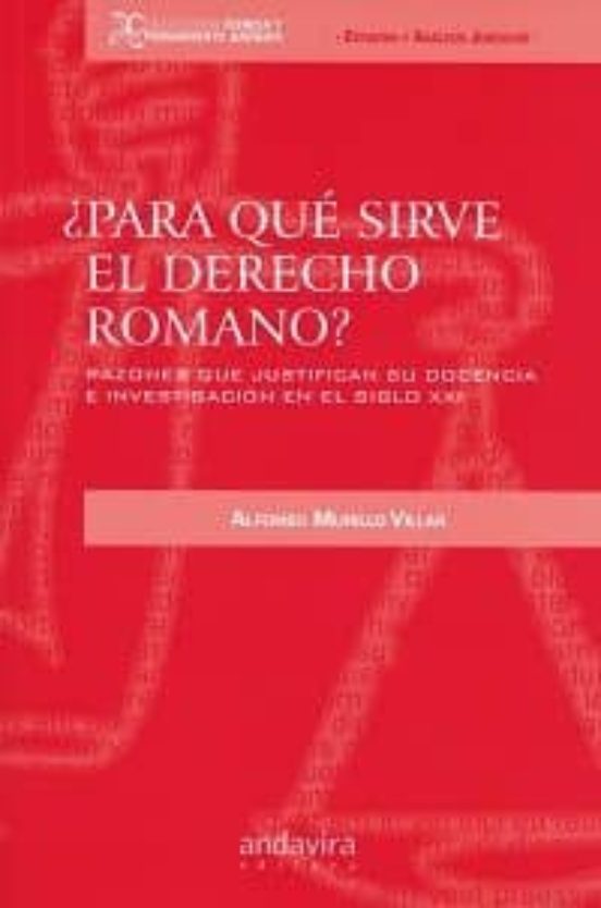 Para Que Sirve El Derecho Romano. Razones Que Justifican Su Docen Cia