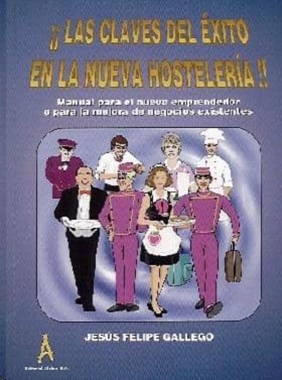 Las Claves Del Exito En La Nueva Hosteleria: Manual Para El Nuevo Empr