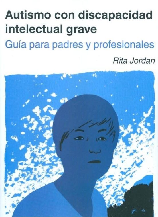 Autismo Con Discapacidad Intelectual Grave. Guia Para Padres Y Pr Ofes