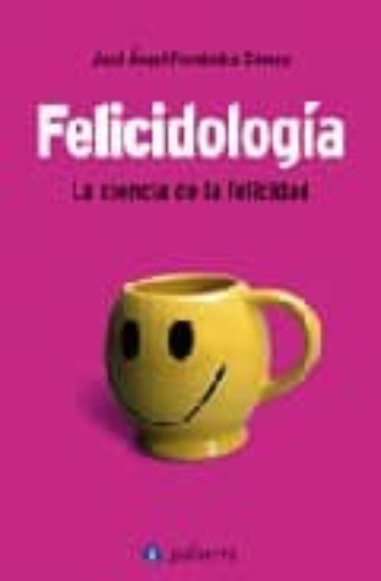 Felicidologia: La Ciencia De La Felicidad