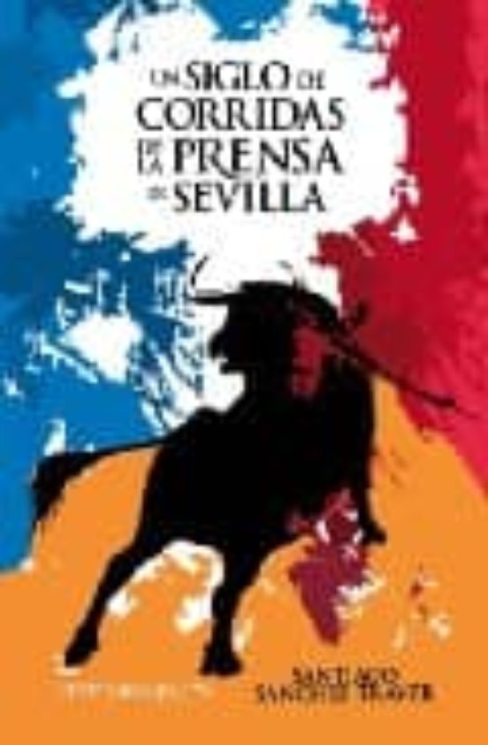 Un Siglo De Corridas De La Prensa De Sevilla