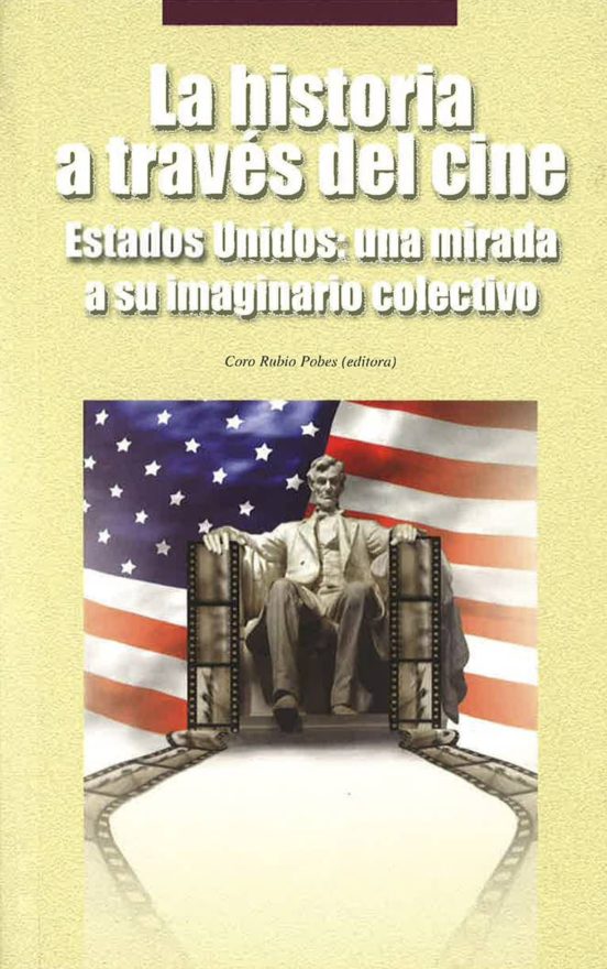 La Historia A Través Del Cine. Estados Unidos: Una Mirada A Su Imaginario Colectivo