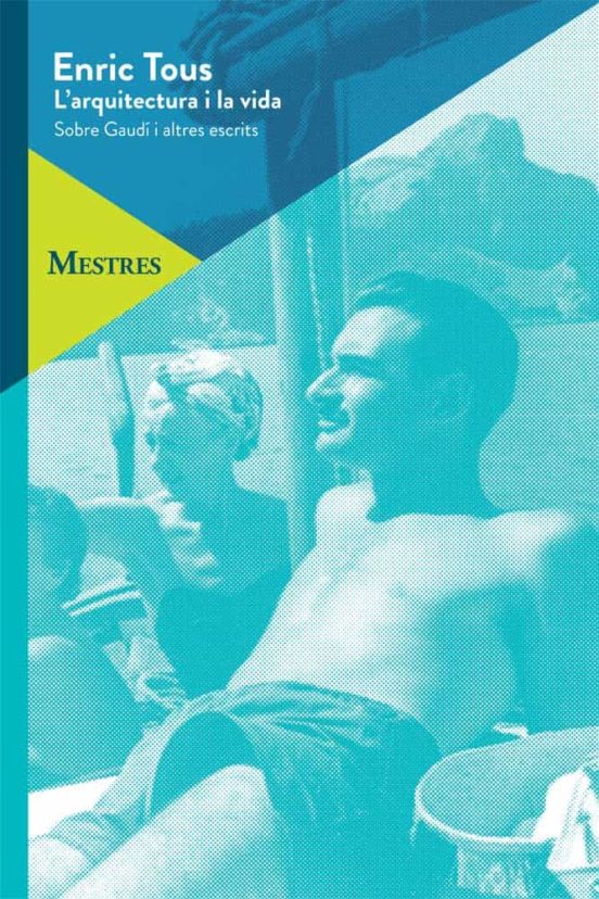 L Arquitectura I La Vida: Sobre Gaudi I Altres Escrits