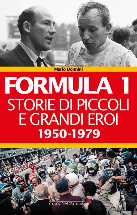 Formula 1. Storie Di Piccoli E Grandi Eroi 1950-1979