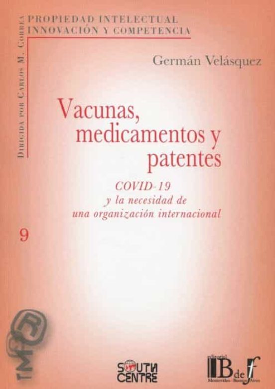 Vacunas Medicamentos y Patentes. Covid-19 y la Necesidad de una Organi