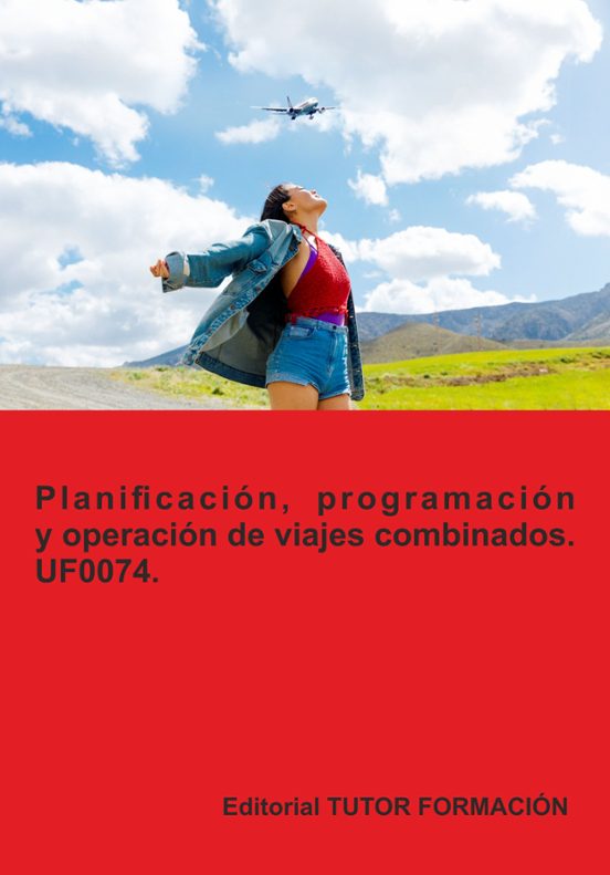 Uf0074. Planificación Programación Y Operación De Viajes Combinados