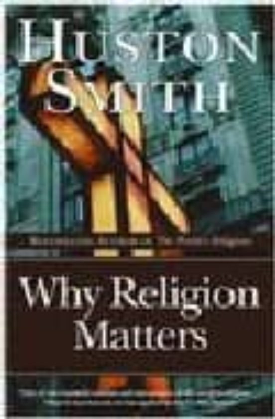 Why Religion Matters: The Fate Of The Human Spirit In An Age Of D Isbe