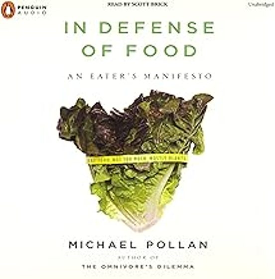 In Defence Of Food: The Myth Of Nutrition And The Pleasures Of Eating