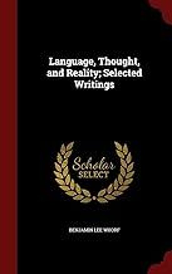 Language Thought And Reality: Selected Writings Of Benjamin Lee Whorf