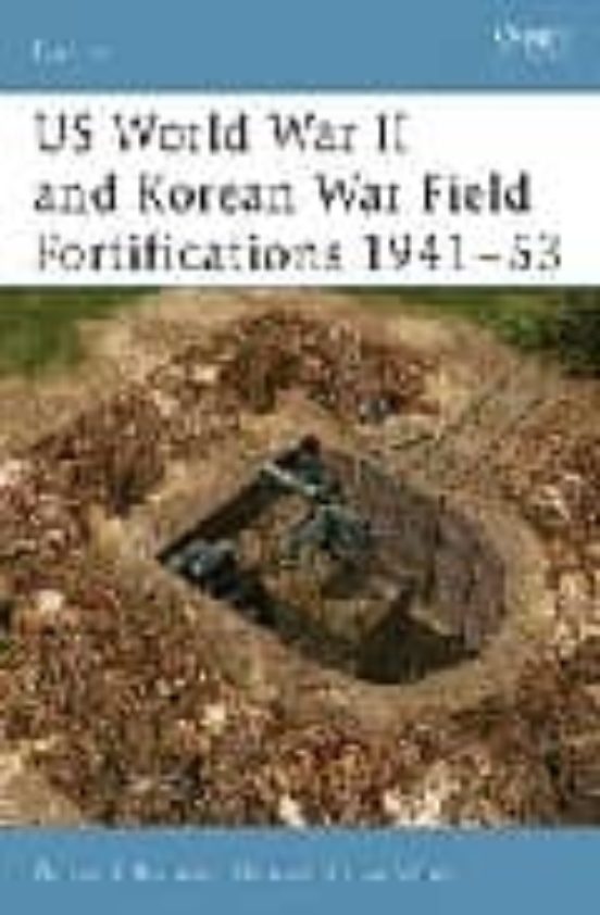 Us World War Ii And Korean War Field Fortifications 1941-53
