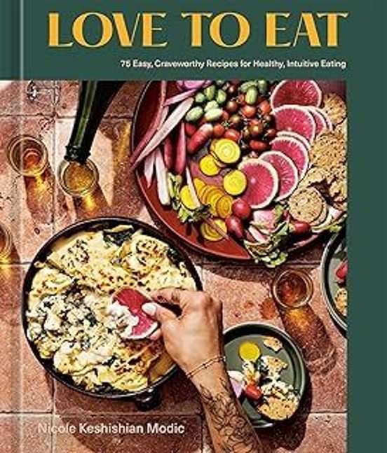 Love To Eat: 75 Easy Craveworthy Recipes For Healthy Intuitive Eating