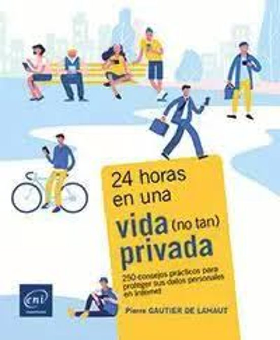 24 Horas En Una Vida Privada 250 Consejos Prácticos Para Prot