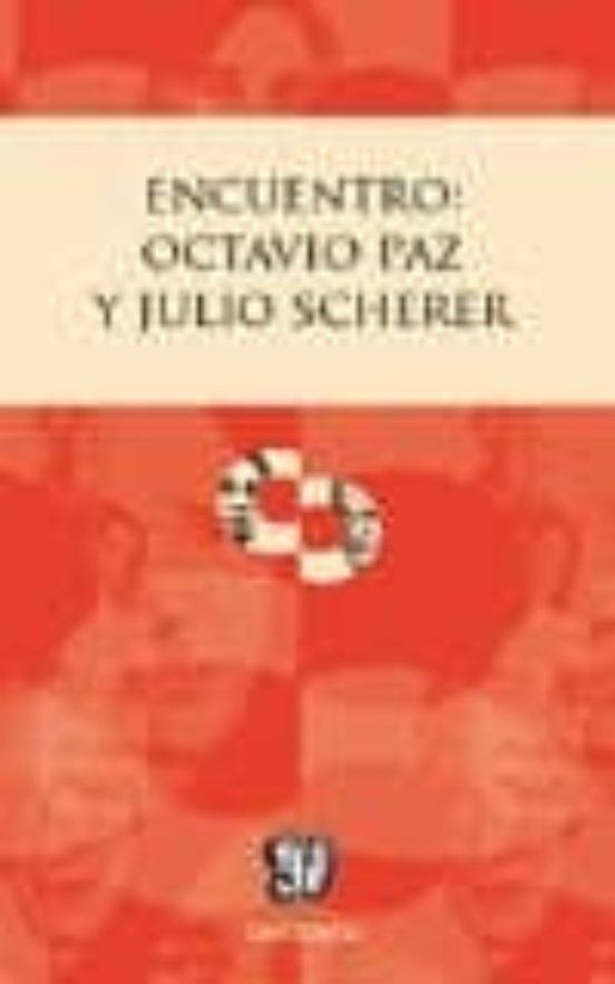 Encuentro: Octavio Paz Y Julio Scherer
