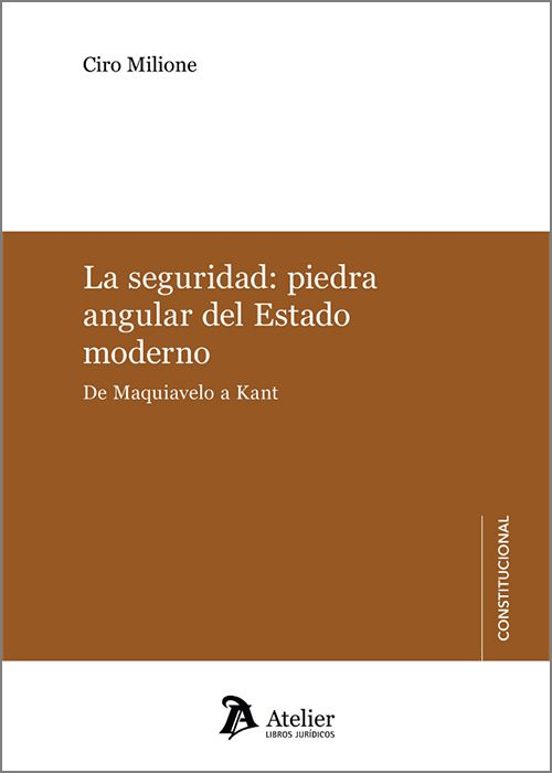 Seguridad: Piedra Angular Del Estado Moderno. De Maquiavelo A Kant