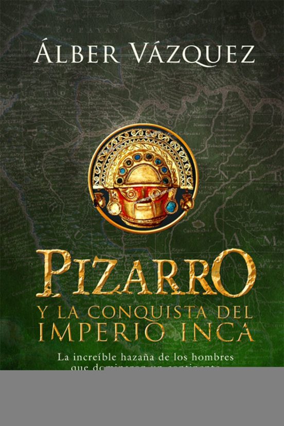 Pizarro Y La Conquista Del Imperio Inca