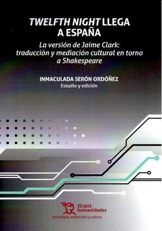 Twelfth Night Llega A España. La Versión De Jaime Clark: Traducción Y Mediación Cultural En Torno A Shakespeare