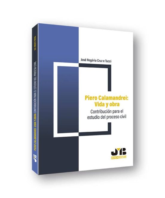 Piero Calamandrei: Vida Y Obra. Contribucion Para El Estudio Del Proce