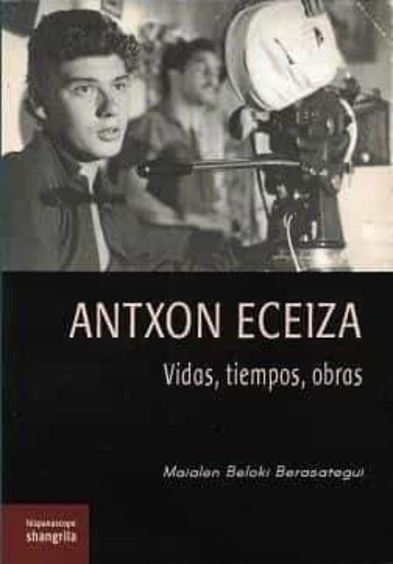Antxon Eceiza: Vidas Tiempos Obras
