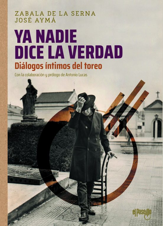 Ya Nadie Dice La Verdad: Dialogos Intimos Del Toreo