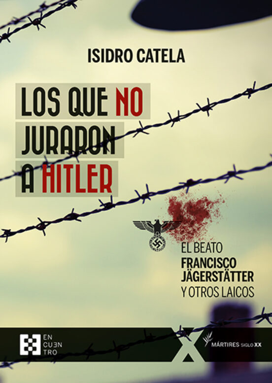 Los Que no Juraron a Hitler. El Beato Francisco Jagerstatter y Ot Ros