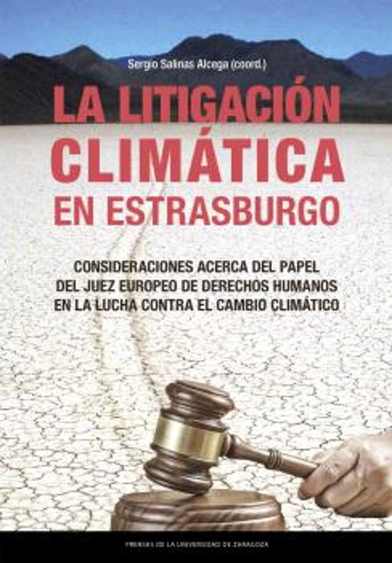 La Litigación Climática En Estrasburgo. Consideraciones Acerca Del Papel Del Juez Europeo De Derechos Humanos En La Lucha Contra El Cambio Climático