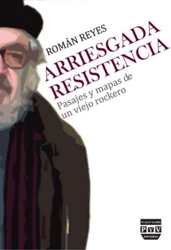Arriestada Resistencia: Pasajes Y Mapas De Un Viejo Rockero