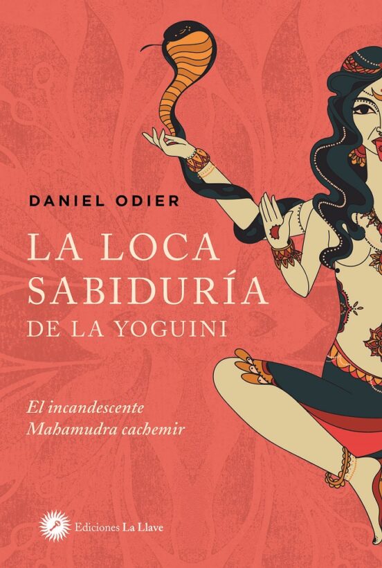 La Loca Sabiduría De La Yoguini: El Incandescente Mahamudra Cachemir