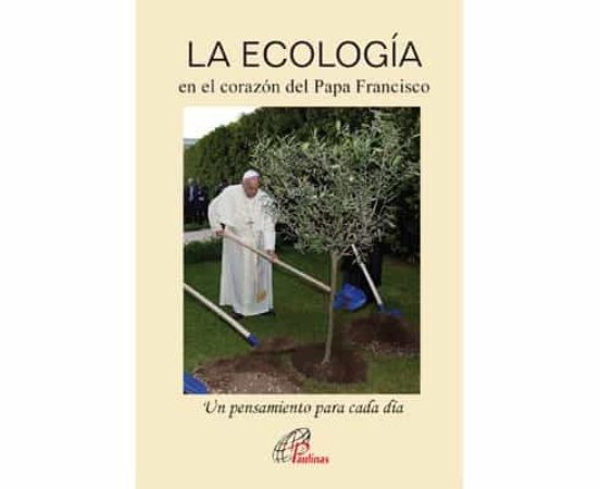 LA ECOLOGÍA En El Corazón Del Papa Francisco