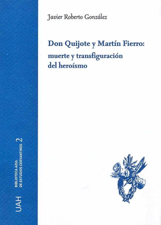 Don Quijote Y Martín Fierro: Muerte Y Transfiguración Del Heroísmo