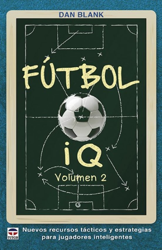 Futbol Iq : Nuevos Recursos Tacticos Y Estrategias Para Jugado