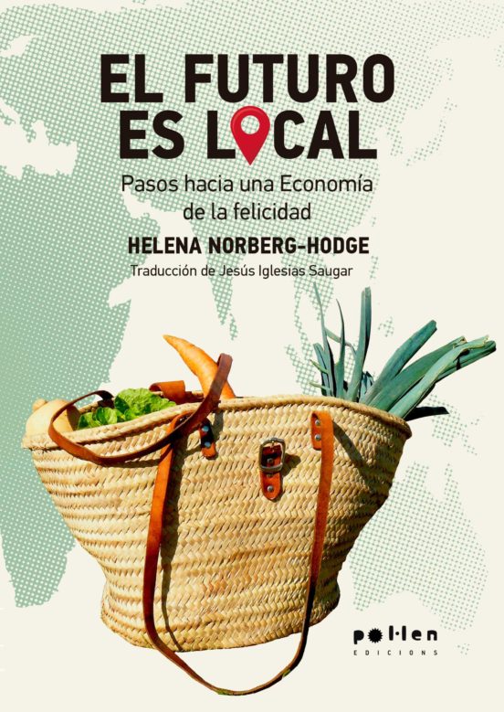 El Futuro Es Local. Pasos Hacia Una Economía De La Felicidad