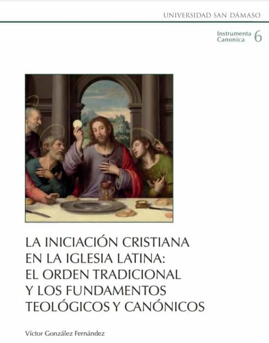 La Iniciación Cristiana En La Iglesia Latina: El Orden Tradicional Y Los Fundamentos Teológicos Y Canónicos