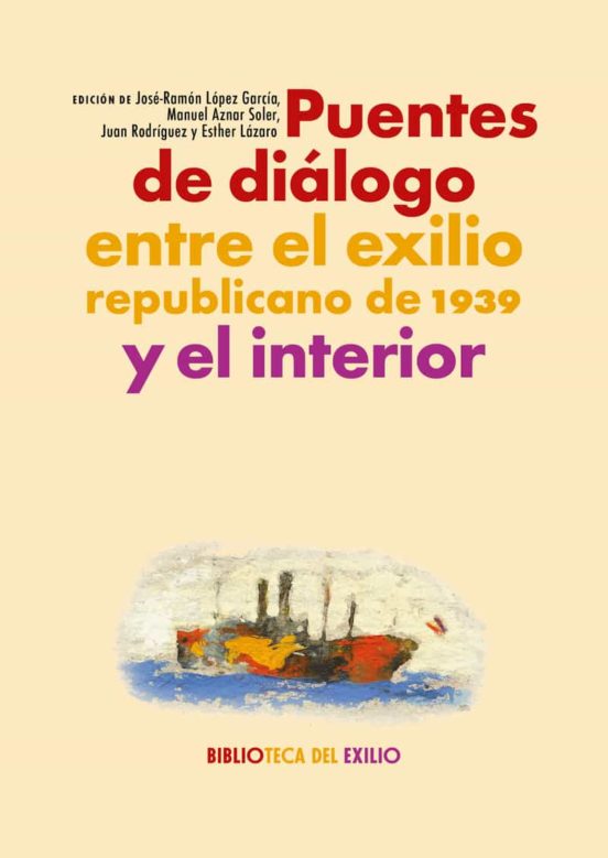 Puentes De Diálogo Entre El Exilio Republicano De 1939 Y El Interior