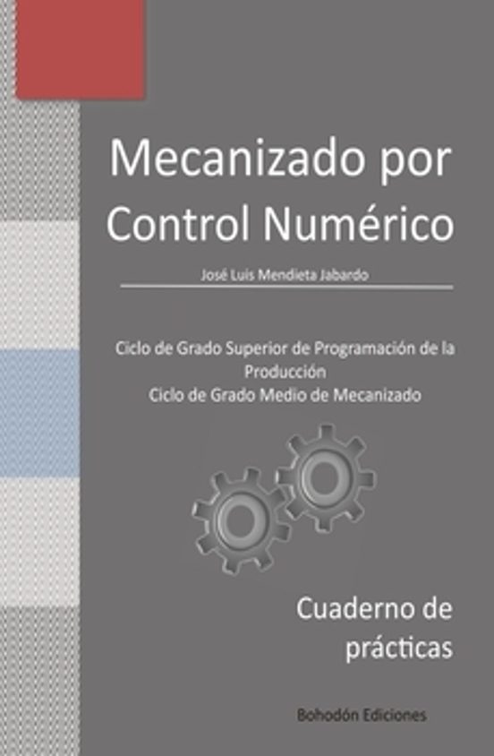 Mecanizado Por Control Numérico. Cuaderno De Prácticas
