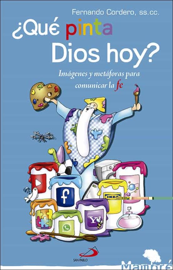 ¿que Pinta Dios Hoy?: Imagenes Y Metaforas Para Comunicar La Fe