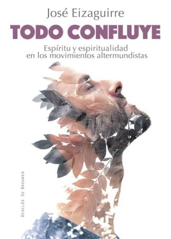 Todo Confluye. Espíritu Y Espiritualidad En Los Movimientos Altermundistas