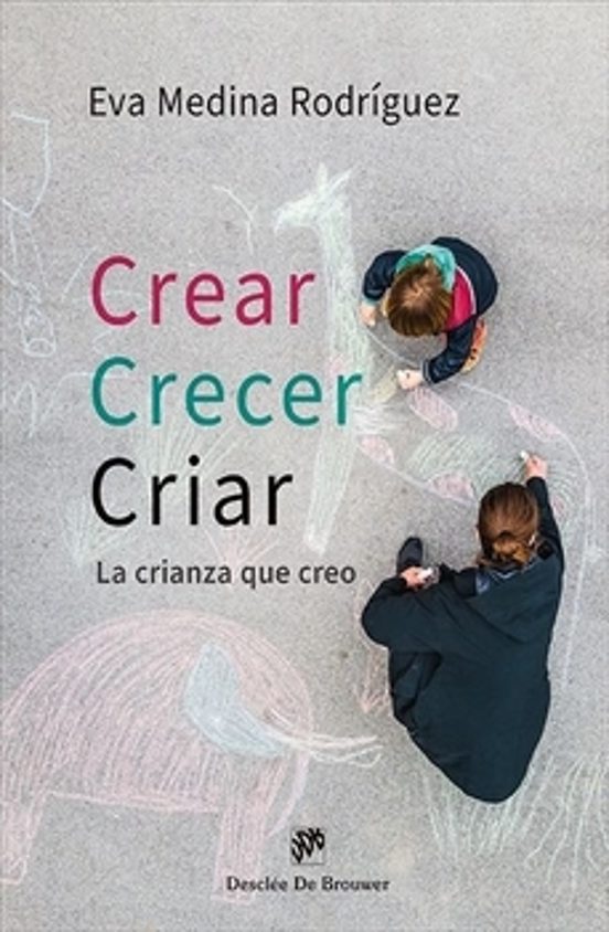 Crear Crecer Criar. La Crianza Que Creo