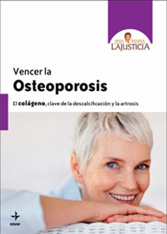 Vencer La Osteoporosis: El Colageno Clave De La Descalcificacion Y La