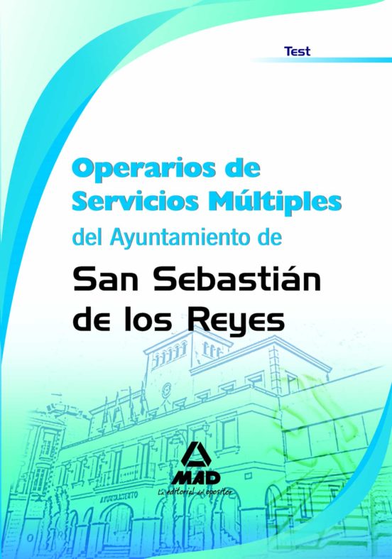 Operarios De Servicios Múltiples Del Ayuntamiento De San Sebastian De Los Reyes. Test Y Supuestos Prácticos