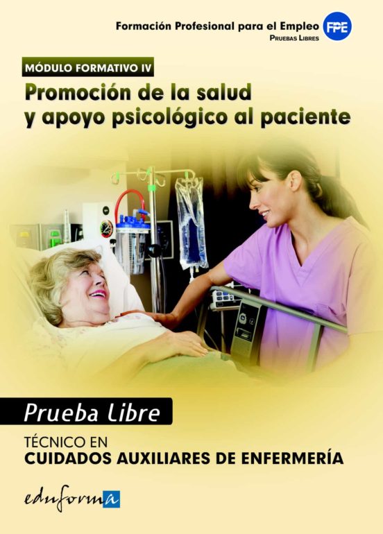 Pruebas Libres Para La Obtención Del Título De Técnico De Cuidados Auxiliares De Enfermería: Promoción De La Salud Y Apoyo Psicológico Al Paciente. Ciclo Formativo De Grado Medio: Cuidados Auxiliares De Enfermería