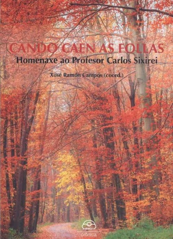 Cando Caen As Follas. Homenaxe Ao Profesor Carlos Sixirei