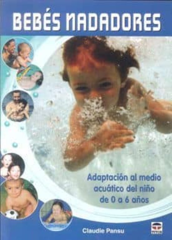 Bebes Nadadores: Adaptacion Al Medio Acuatico Del Niño De 0 A 6 A Ños