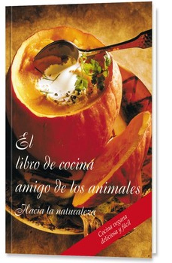 El Libro De Cocina Amigo De Los Animales: Hacia La Naturaleza