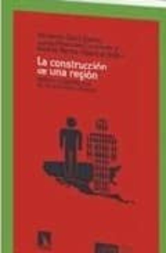 La Construccion De Una Region : Mexico Y La Geopolitica Del Plan Puebl