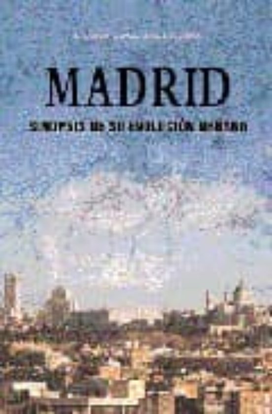 Madrid. Sinopsis De Su Evolución Urbana