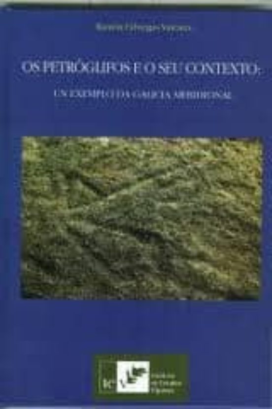 Os Petroglifos E O Seu Contexto: Un Exemplo Da Galicia Meridional